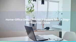 Home-Office Deduction for 3 Square Feet: A Step-by-Step Tax Guide
