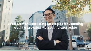 Local Content Marketing Strategies for Standing Out in a Crowded Market: A Visual Guide
