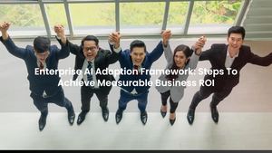 Enterprise AI Adoption Framework: Steps To Achieve Measurable Business ROI