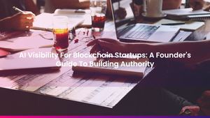 AI Visibility For Blockchain Startups: A Founder's Guide To Building Authority