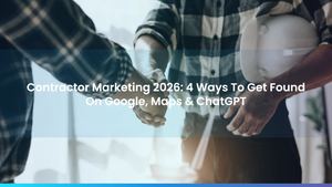 Contractor Marketing 2026: 4 Ways To Get Found On Google, Maps & ChatGPT