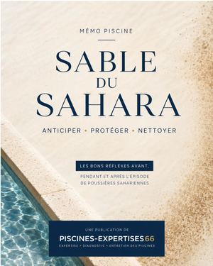 Mémo Piscine n°2 Sable du Sahara Anticiper • Protéger • Retrouver une eau claire