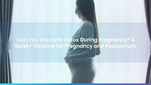 Can You Use Ionic Detox During Pregnancy? A Safety Timeline for Pregnancy and Postpartum