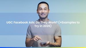 UGC Facebook Ads: Do They Work? (+Examples to Try in 2026)