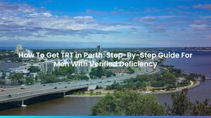 How To Get TRT in Perth: Step-By-Step Guide For Men With Verified Deficiency