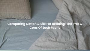 Comparing Cotton & Silk For Bedding: The Pros & Cons Of Each Fabric