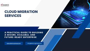 Cloud Migration Services: A Practical Guide to Secure and Scalable Cloud Transformation