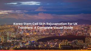 Korea Stem Cell Skin Rejuvenation For UK Travelers: A Complete Visual Guide