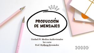 Unidad IV: Producción de Mensajes Audiovisuales