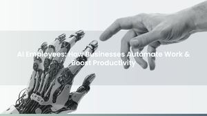 AI Employees: How Businesses Automate Work & Boost Productivity