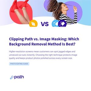 Clipping Path Vs Image Masking Which Background Removal Method Is Best