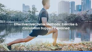 Effective Liver Detox Methods: Exercise & Circulation Support Explained