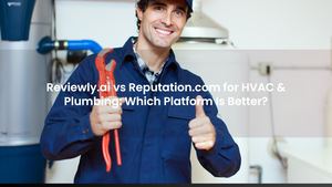 Reviewly.ai vs Reputation.com for HVAC & Plumbing: Which Platform Is Better?