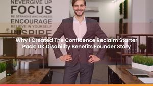 Why I Created The Confidence Reclaim Starter Pack: UK Disability Benefits Founder Story