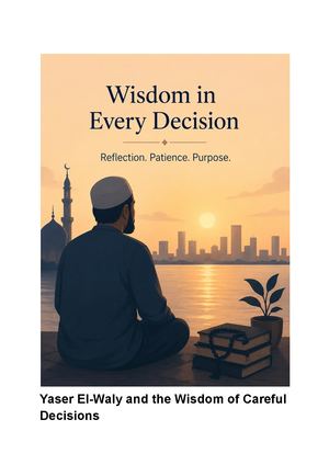 Yaser El Waly And The Wisdom Of Careful Decisions
