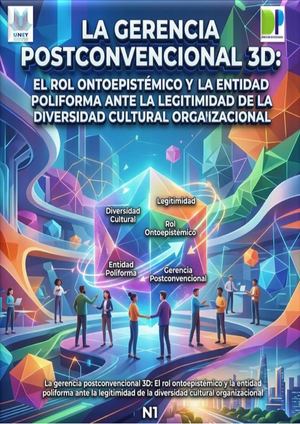 REVISTA: LA GERENCIA POSTCONVENCIONAL 3D: EL ROL ONTOEPISTEMICO Y LA ENTIDAD POLIFORMA ANTE LA LEGITIMIDAD DE LA DIVERSIDAD CULTURAL ORGANIZACIONAL