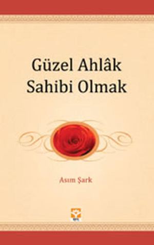 Kitabı 1 Güzel Ahlak Sahibi Olmak Asım Şark