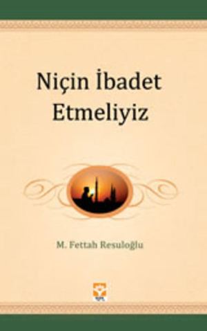 Gençliğin El Kitabı 2 Neden Ibadet Ediyoruz M Fettah Resuloğlu