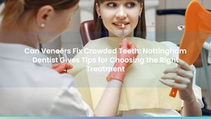 Can Veneers Fix Crowded Teeth: Nottingham Dentist Gives Tips for Choosing the Right Treatment