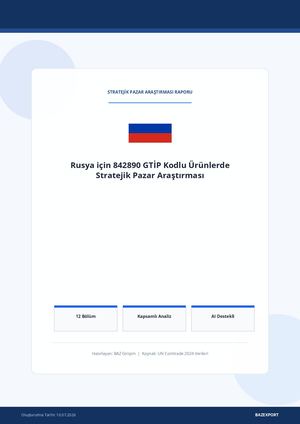 Rusya GTİP 842890 Stratejik Pazar Araştırması Raporu | 2024 İthalat Analizi ve İhracat Fırsatları