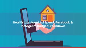 Real Estate Agent Ad Spend: Facebook & Instagram Budget Breakdown