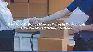 Real Long Distance Moving Prices In California & How Pro Movers Solve Problems