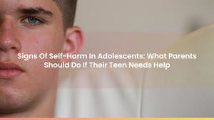 Signs Of Self-Harm In Adolescents: What Parents Should Do If Their Teen Needs Help
