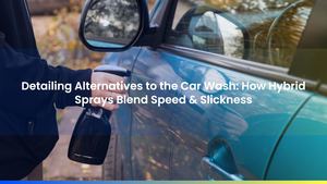 Detailing Alternatives to the Car Wash: How Hybrid Sprays Blend Speed & Slickness