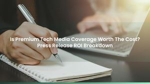 Is Premium Tech Media Coverage Worth The Cost? Press Release ROI Breakdown