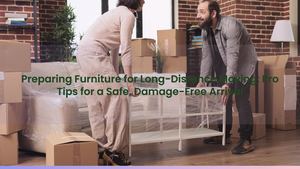 Preparing Furniture for Long-Distance Moving: Pro Tips for a Safe, Damage-Free Arrival