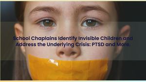 School Chaplains Identify Invisible Children and Address the Underlying Crisis: PTSD and More