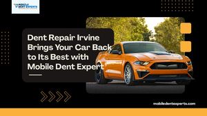 Dent Repair Irvine Brings Your Car Back to Its Best with Mobile Dent Expert