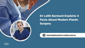 Dr Laith Barnouti Explains 4 Facts About Modern Plastic Surgery