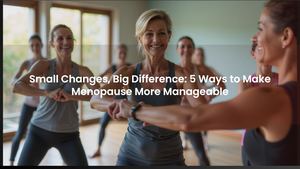 Small Changes, Big Difference: 5 Ways to Make Menopause More Manageable