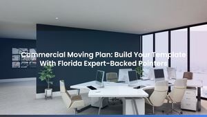 Commercial Moving Plan: Build Your Template With Florida Expert-Backed Pointers