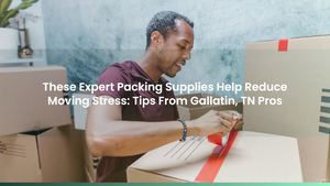 These Expert Packing Supplies Help Reduce Moving Stress: Tips From Gallatin, TN Pros