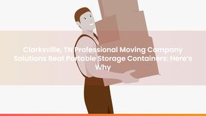 Clarksville, TN Professional Moving Company Solutions Beat Portable Storage Containers: Here’s Why