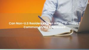 Can Non-U.S Residents Open An LLC In The US? Common Myths Addressed