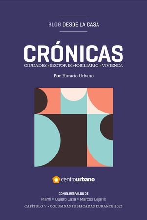 CRÓNICAS / Ciudades + Sector Inmobiliario + Vivienda