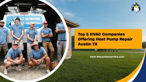 Top 5 Hvac Companies Offering Heat Pump Repair Austin Tx
