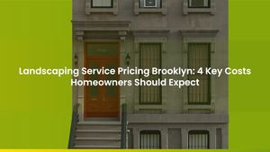 Landscaping Service Pricing Brooklyn: 4 Key Costs Homeowners Should Expect