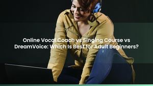 Online Vocal Coach vs Singing Course vs DreamVoice: Which Is Best for Adult Beginners?