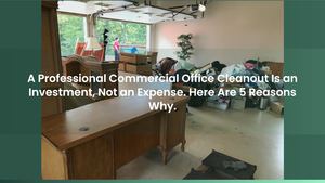 A Professional Commercial Office Cleanout Is an Investment, Not an Expense. Here Are 5 Reasons Why.