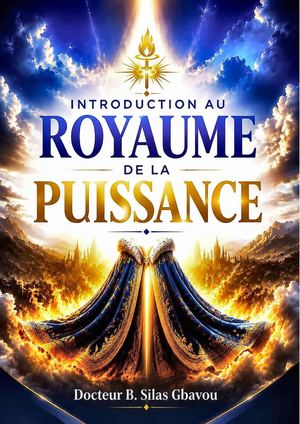 Introduction Au Royaume De La Puissance Docteur B Silas Gbavou