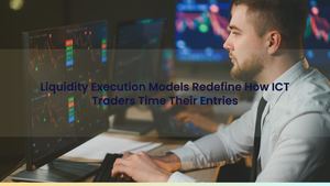 Liquidity Execution Models Redefine How ICT Traders Time Their Entries