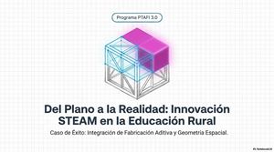 “Del Plano a la Realidad: Innovación STEAM en la Educación Rural. Diseño y Creación de Material Didáctico mediante el uso de Impresora 3D”