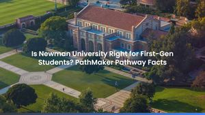 Is Newman University Right for First-Gen Students? PathMaker Pathway Facts