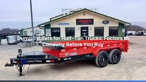 Dump Trailers for Half-Ton Trucks: Factors to Consider Before You Buy
