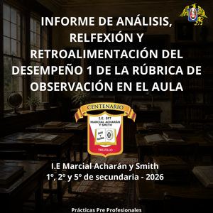 INFORME DE ANÁLISIS, RELFEXIÓN Y RETROALIMENTACIÓN DEL DESEMPEÑO 1 DE LA RÚBRICA DE OBSERVACIÓN EN EL AULA
