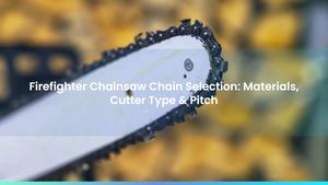 Firefighter Chainsaw Chain Selection: Materials, Cutter Type & Pitch